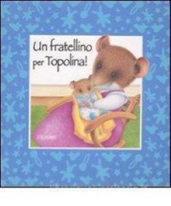 Home - album+libri - DIDATTICO - OFF LIBRO UN FRATELLINO PER TOPOLINO -  003/5356 - FANTASY 